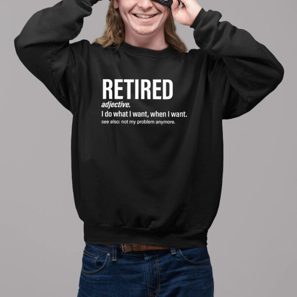 Im Retired I Do What I Want When I Want Shirt2