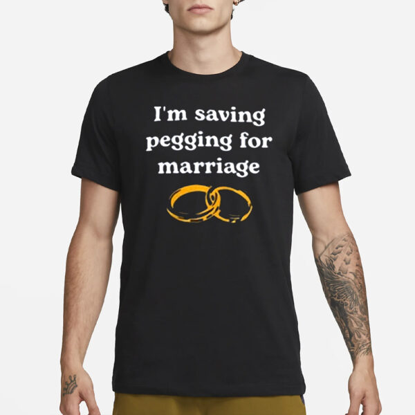 I’m Saving Pegging for Marriage Shirt11