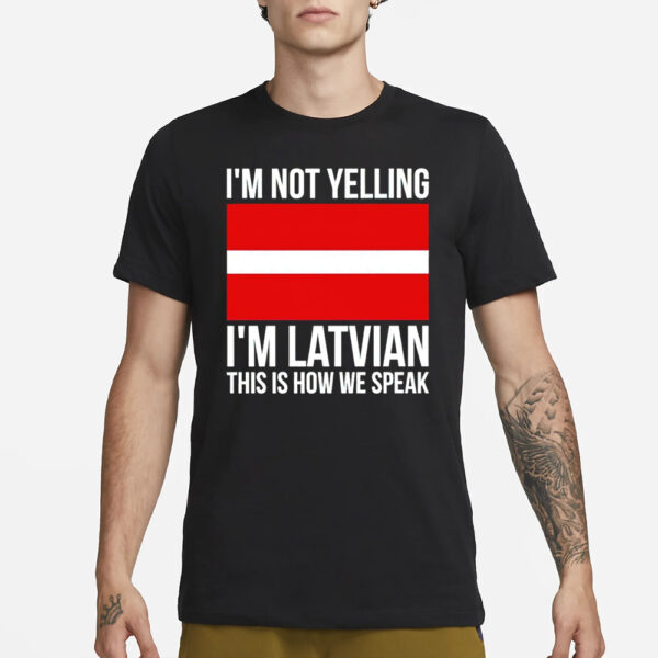 I’m not Yelling I’m Latvian this is how we speak classic T-Shirt2