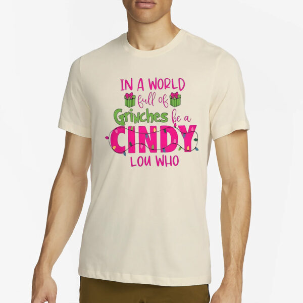 In A World Full Of Grinches Be A Cindy Lou Who T-Shirt4