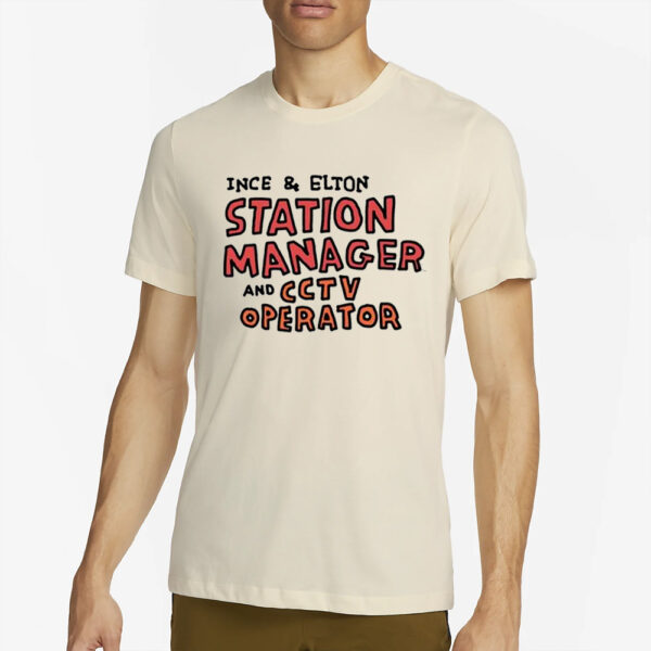 Ince & Elton Station Manager And Cctv Operator T-Shirt2