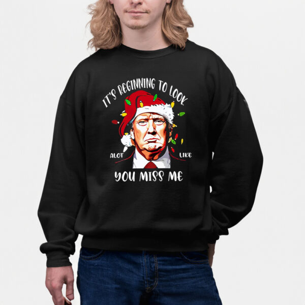 It’s Beginning To Look A Lot Like You Miss Me Trump Christmas Shirts