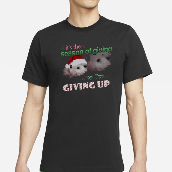 It’s The Season Of Giving So Im Giving Up Possum Christmas Shirt11