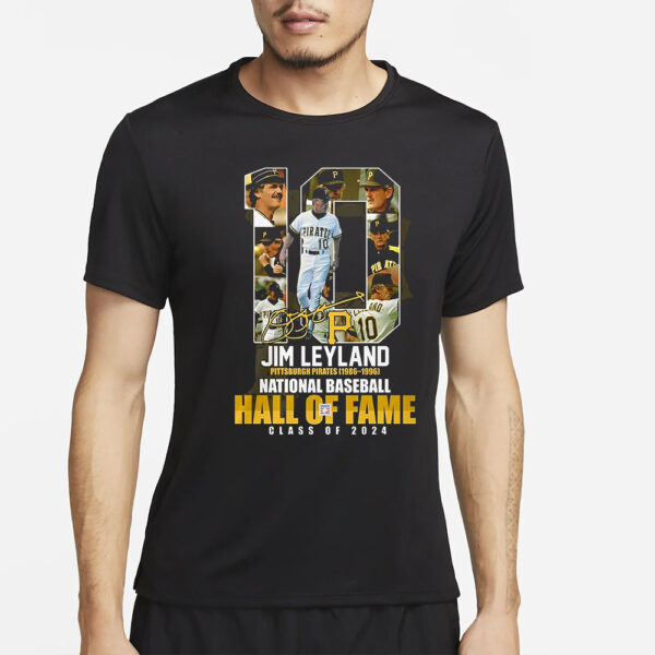 Jim Leyland Pittsburgh Pirates 1986 – 1996 National Baseball Hall Of Fame Class Of 2024 T-Shirt2