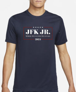 Jrkenny69303 Jfk Jr Where We Go One We Go All 2024 T-Shirt2