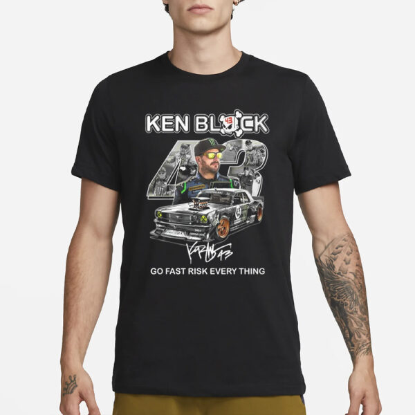 Ken Block Go Fast Risk Every Thing T-Shirt3