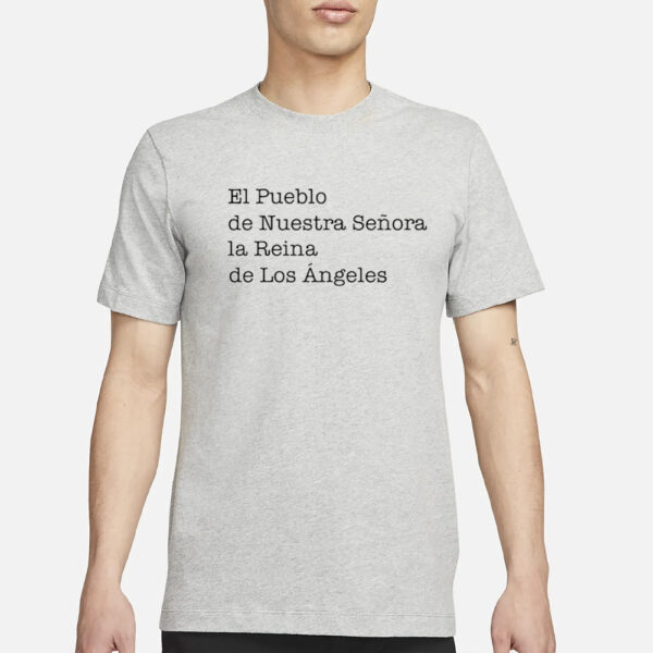 La In A Minute El Pueblo De Nuestra Senora La Reina De Los Angeles Shirt-Unisex T-Shirt1