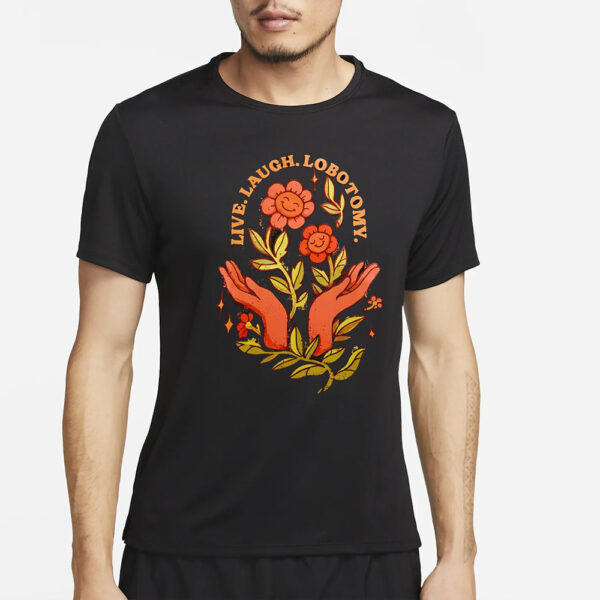 Live laugh lobotomy floral T-Shirt2