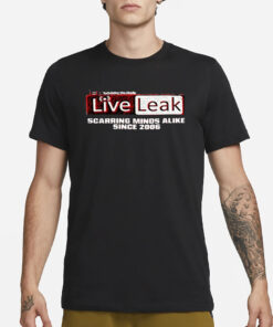 Liveleak Scarring Minds Alike Since 2006 Shirt-Unisex T-Shirt3