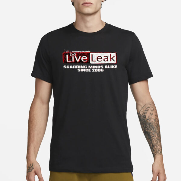 Liveleak Scarring Minds Alike Since 2006 Shirt-Unisex T-Shirt3