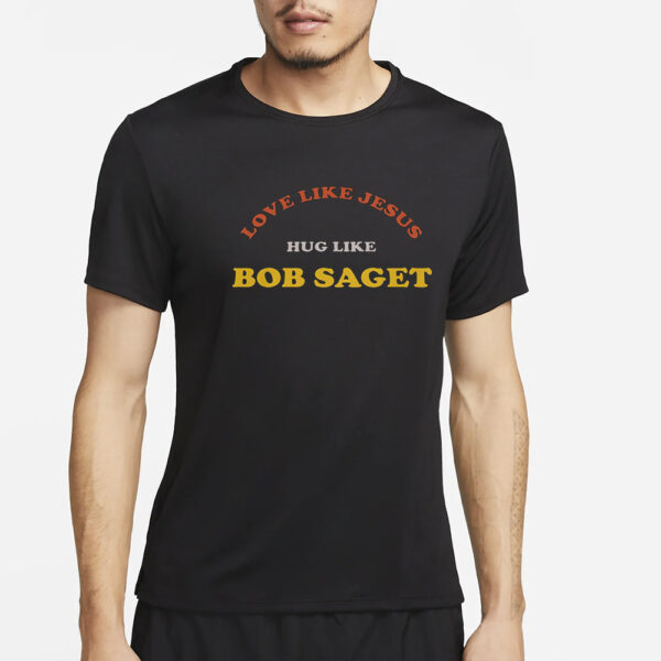 Love Like Jesus Hug Like Bob Saget T-Shirt2