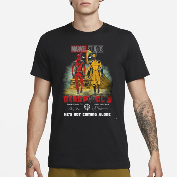 Marvel Studios Deadpool 3 Ryan Reynolds And Hugh Jackman He’s Not Coming Alone T-Shirt1