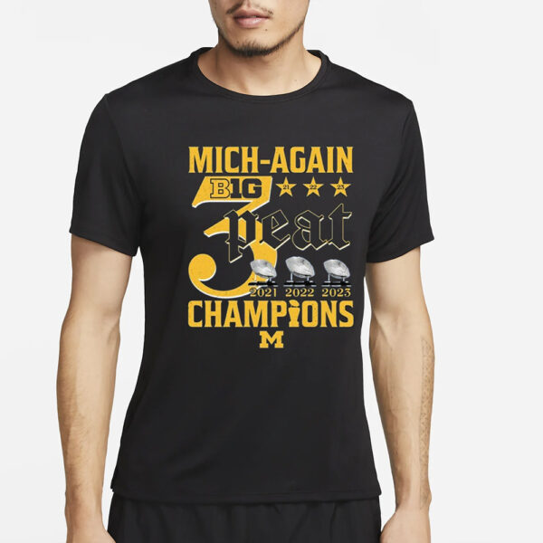 Mich-Again B1G 3-Peat 2021 – 2022 – 2023 Champions Michigan Wolverines T-Shirt4