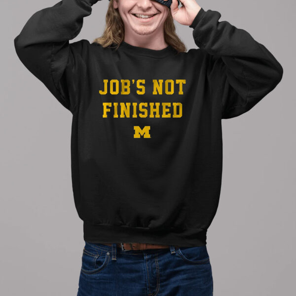 Michigan Football Job’s Not Finished Shirt2