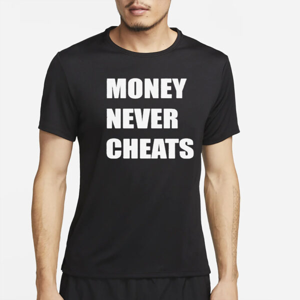 Money Never Cheats T-Shirt2