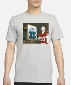 Nick Bosa I Do Not Like This Painting Chase Shirt1
