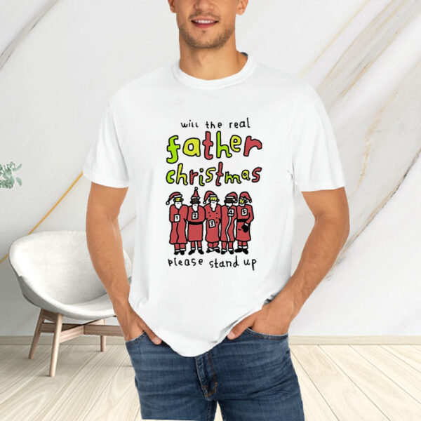 Official Will The Real Father Christmas Please Stand Up T-Shirt2