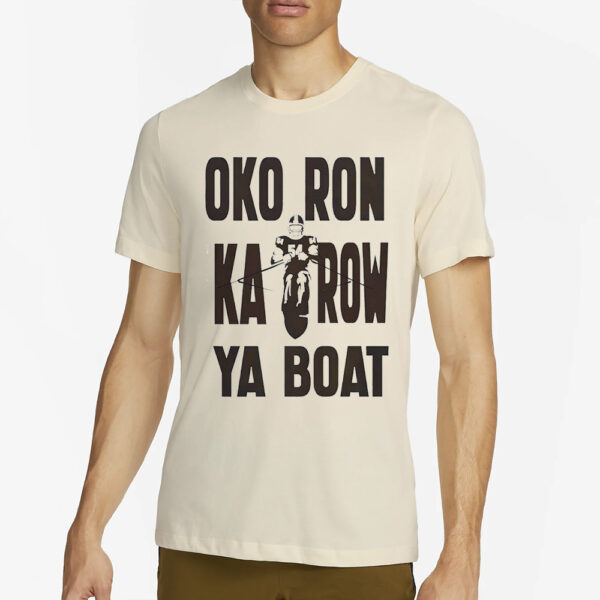 Oko Ron Ka Row Ya Boat T-Shirt4