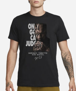 Only God Can Judge Me Dominic Toretto Vin Diesel T-Shirt1