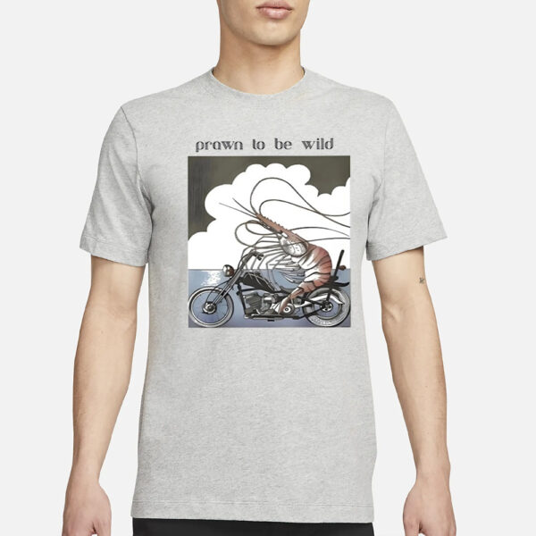 Prawn To Be Wild Shrimp Riding Motorbike Shirt1