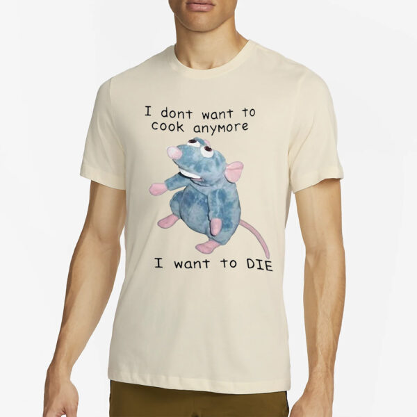 Remy Ratatouille I Dont Want To Cook Anymore I Want To Die Shirt2