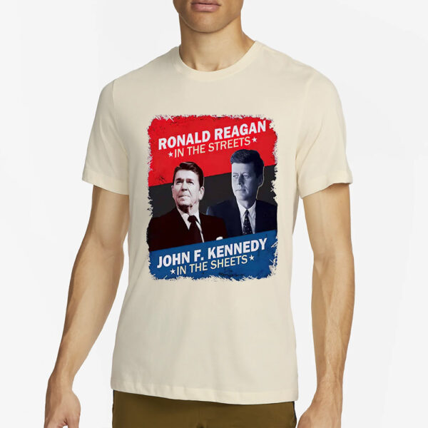 Ronald Reagan In The Streets John F. Kennedy In The Sheets Shirt