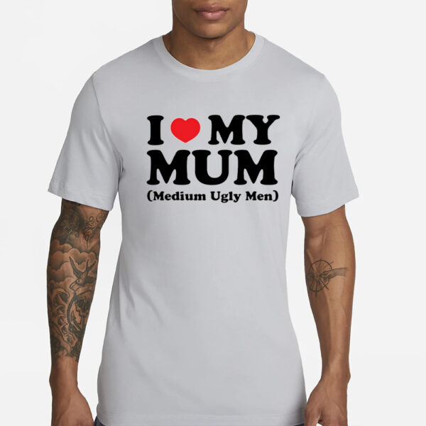 Shirt Gotfunny I Love My Mum Medium Ugly Men T-Shirts