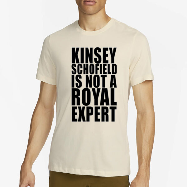 Shirt Kinsey Schofield Is Not A Royal Expert-Unisex T-Shirt1