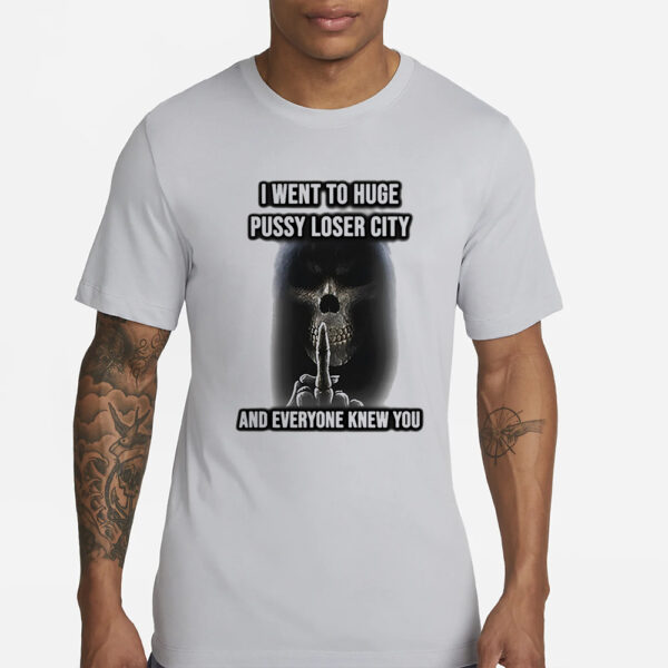 Skeleton Middle Finger I Went To Huge Pussy Loser City And Everyone Knew You T-Shirt