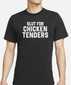 Slut For Chicken Tenders Shirts