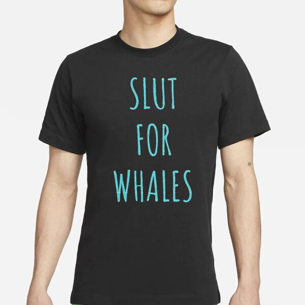 Slut For Whales Shirt