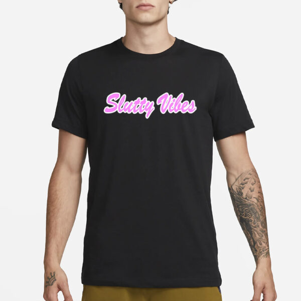 Slutty Vibes T-Shirt1