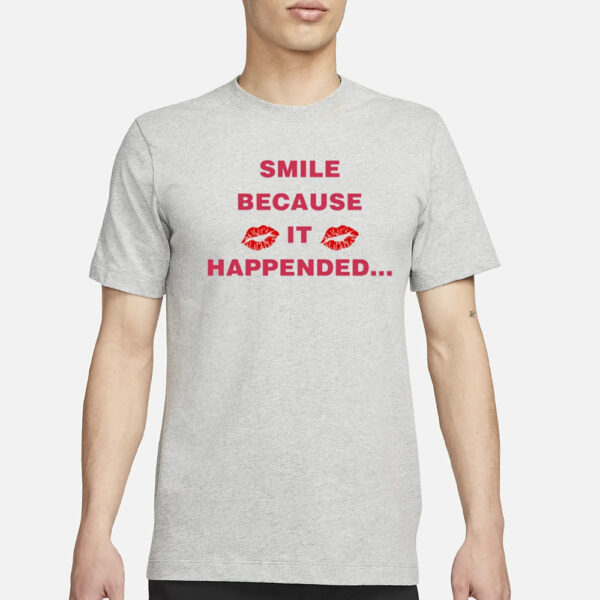 Smile Because It Happened T-Shirt1