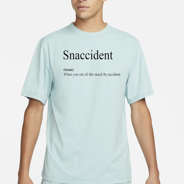 Snaccident When You Eat All The Snack By Accident Shirt2