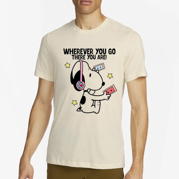 Snoopy Where You Go There You Are Shirt2