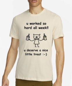 Stinky Katie U Worked So Hard All Week U Deserve A Nice Little Treat T-Shirt4