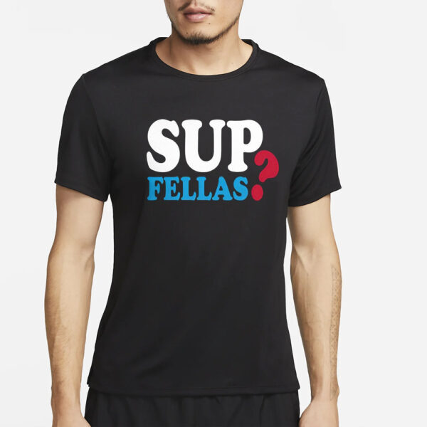 Sup Fellas T-Shirt2