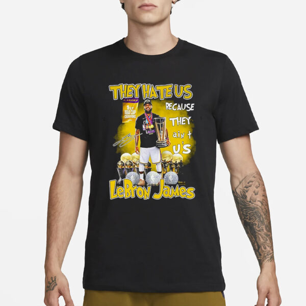 They Hate Us Because They Aint Us Lebron James 1st Nba Cup Champions 2023 T-Shirt3