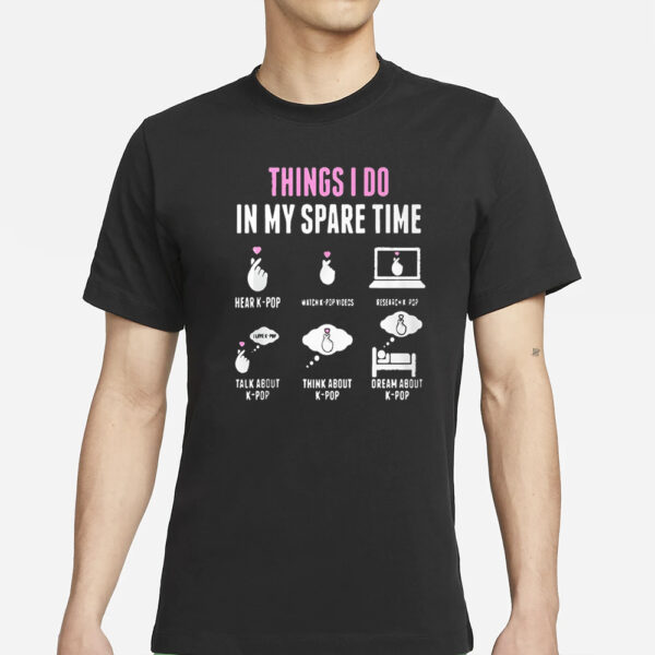 Things I Do In My Spare Time K-pop T-Shirt