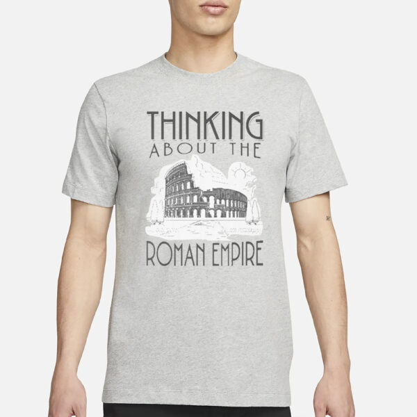 Thinking About The Roman Empire Rome Meme Dad Joke T-Shirt3