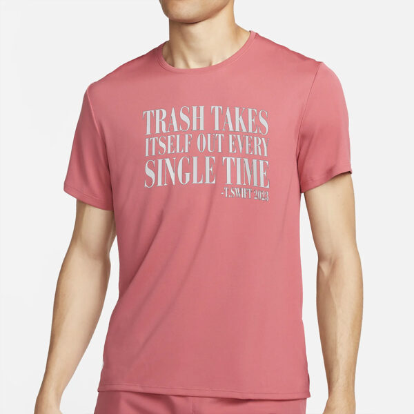 Trash Takes Itself Out Every Single Time Shirt4