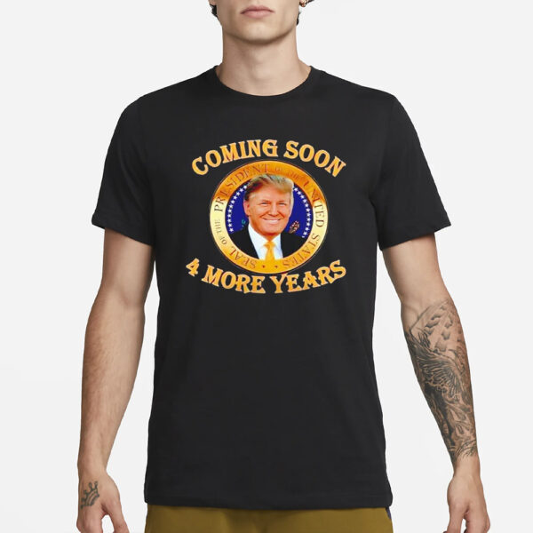 Trump 2024 coming soon 4 more years T-Shirt1