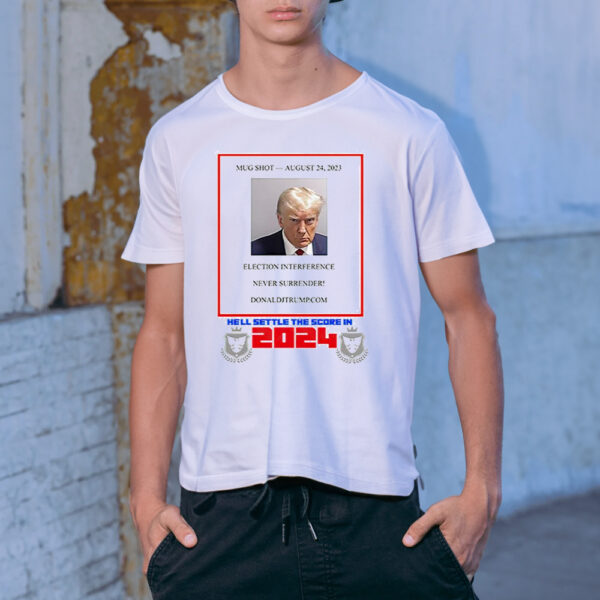 Trump mugshot hell settle the score in 2024 T-shirt