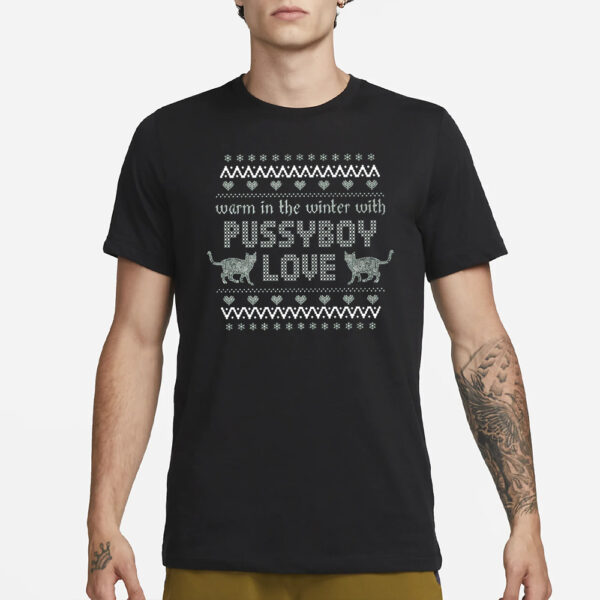 Warm In The Winter With Pussyboy Love Shirt22