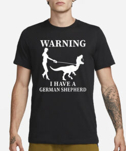 Warning I Have A German Shepherd Shirt3