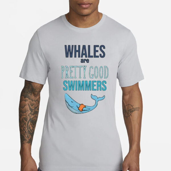 Whales Are Pretty Good Swimmers Shirt