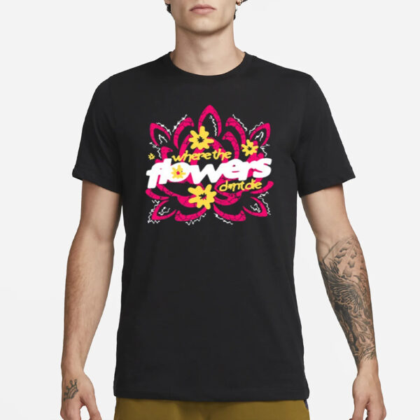 Where The Flowers Dont Die Shirt3