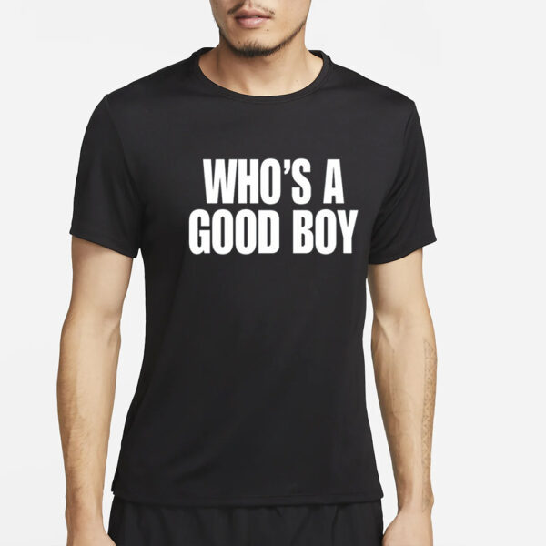 Who's A Good Boy T-Shirt4