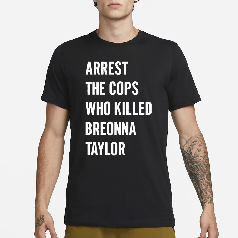 Alan Ritchson Arrest The Cops In Who Killed Breonna Taylor T-Shirt 4 Alan Ritchson Arrest The Cops In Who Killed Breonna Taylor T-Shirt1
