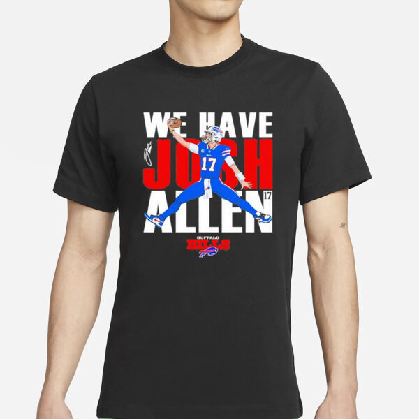 Bills We Have Josh Allen T-Shirt